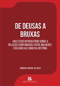 Ler De deusas a bruxas: um estudo introdutório sobre a relação (conturbada) entre mulheres e religião ao longo da história, do autor Bárbara Amaral da Silva Ler De deusas a bruxas: um estudo introdutório sobre a relação (conturbada) entre mulheres e religião ao longo da história, do autor Bárbara Amaral da Silva