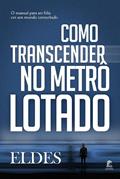 Ler Como Transcender no Metrô Lotado: O manual para ser feliz em um mundo conturbado, do autor Eldes