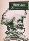 Ler Pós-colonialismo, Identidade e Mestiçagem Cultural: a Literatura de Wole Soyinka, do autor Eliana Lourenço De Lima Reis