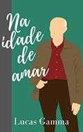 Ler Na idade de amar, do autor Lucas Gamma