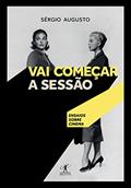 Ler Vai começar a sessão: Ensaios sobre cinema, do autor Sérgio Augusto