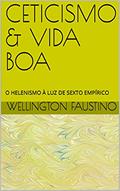 Ler CETICISMO & VIDA BOA: O HELENISMO À LUZ DE SEXTO EMPÍRICO (DESPERTAR FILOSÓFICO), do autor WELLINGTON FAUSTINO Ler CETICISMO & VIDA BOA: O HELENISMO À LUZ DE SEXTO EMPÍRICO (DESPERTAR FILOSÓFICO), do autor WELLINGTON FAUSTINO