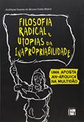 Ler Filosofia Radical e Utopias da Inapropriabilidade. Uma Aposta Anárquica na Multidão, do autor Andityas Soares de Moura Costa Matos