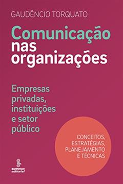 Comunicação nas organizações: Empresas privadas, instituições e setor público [conceitos, estratégias, planejamento e técnicas], do autor Gaudêncio Torquato