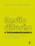 Ler Radiodifusão e telecomunicações: o paradoxo da desvinculação normativa no Brasil, do autor Chalini Torquato G. Barros