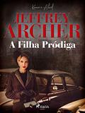 Ler A Filha Pródiga (Kane e Abel Livro 2), do autor Jeffrey Archer