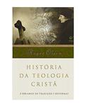 Ler História da Teologia Cristã: 2.000 Anos de Tradição e Reformas, do autor Roger Olson