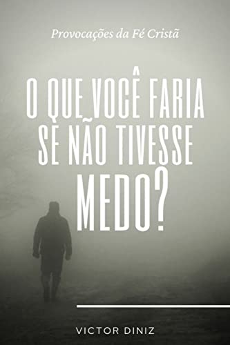 Ler O que você faria se não tivesse medo?: Provocações da fé Cristã, do autor Victor Diniz Ler O que você faria se não tivesse medo?: Provocações da fé Cristã, do autor Victor Diniz