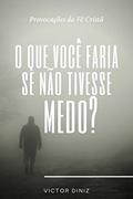 Ler O que você faria se não tivesse medo?: Provocações da fé Cristã, do autor Victor Diniz Ler O que você faria se não tivesse medo?: Provocações da fé Cristã, do autor Victor Diniz