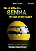 Ler Como seria se. Senna tivesse sobrevivido, do autor Roberto Reis
