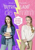 Ler Outro lado de mim: E se a garota mais chata da escola tivesse a sua cara?, do autor Jéssica Macedo Ler Outro lado de mim: E se a garota mais chata da escola tivesse a sua cara?, do autor Jéssica Macedo