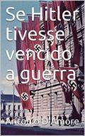 Ler Se Hitler tivesse vencido a guerra, do autor Antonio D'Amore Ler Se Hitler tivesse vencido a guerra, do autor Antonio D'Amore