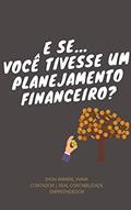 Ler E se... Você tivesse um planejamento financeiro?, do autor JHON AMARAL