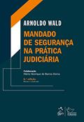 Ler Mandado de Segurança na Prática Judiciária - 6ª Edição 2021, do autor Arnoldo WALD Ler Mandado de Segurança na Prática Judiciária - 6ª Edição 2021, do autor Arnoldo WALD