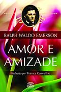 Ler Amor e amizade, do autor Ralph Waldo Emerson