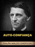 Ler Auto-Confiança (Traduzido), do autor Ralph Waldo Emerson Ler Auto-Confiança (Traduzido), do autor Ralph Waldo Emerson