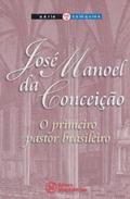 Ler José Manoel da Conceição. O Primeiro Pastor Brasileiro - Volume 4. Série Colóquios, do autor Vários Autores Ler José Manoel da Conceição. O Primeiro Pastor Brasileiro - Volume 4. Série Colóquios, do autor Vários Autores