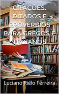Ler Citações, Ditados e Provérbios para Gregos e Troianos, do autor Luciano Riélo Ferreira