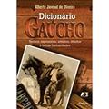 Ler Dicionário Gaúcho. Termos, Expressões, Adágios, Ditados e Outras Barbaridades, do autor Alberto Juvenal de Oliveira