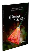 Ler Lágrima do Outro (A), do autor Médium: Roberto de Carvalho / Ditado por: Francisco Ler Lágrima do Outro (A), do autor Médium: Roberto de Carvalho / Ditado por: Francisco