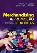 Merchandising & Promoção de Vendas - Como os Conceitos Modernos estão sendo Aplicados no Varejo Físico e na Internet, do autor Wagner Ladeira; Fernando Santini