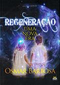 Ler Regeneração - Uma Nova Era-, do autor Autor: Osmar Barbosa / Ditado por: Jonas Ler Regeneração - Uma Nova Era-, do autor Autor: Osmar Barbosa / Ditado por: Jonas