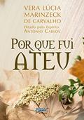Ler Por que Fui Ateu, do autor Médium: Vera Lúcia Marinzeck de Carvalho / Ditado por: Antônio Carlos Ler Por que Fui Ateu, do autor Médium: Vera Lúcia Marinzeck de Carvalho / Ditado por: Antônio Carlos