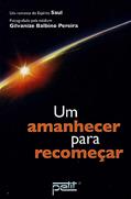 Ler Um Amanhecer para Recomeçar, do autor Médium: Gilvanize Balbino Pereira / Ditado por: Saul
