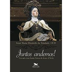 Juntos andemos!: Um mês com Santa Teresa de Jesus (d'Ávila), do autor Maria Elizabeth da Trindade