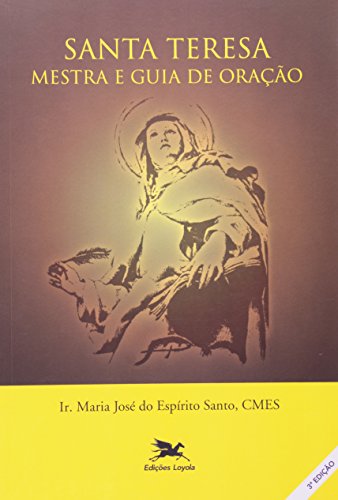 Ler Santa Teresa - Mestra e guia de oração: Mestra e guia de oração, do autor Maria José do Espírito Santo