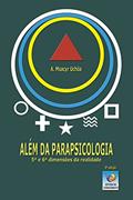 Ler Além Da Parapsicologia: 5ª E 6ª Dimensões Da Realidade, do autor A. Moacyr Uchôa