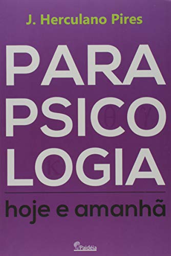Ler Parapsicologia Hoje e Amanhã, do autor J. Herculano Pires