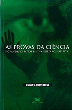 As provas da ciência e grandes desafios em dinheiro aos espíritas, do autor Oscar González-Quevedo