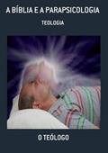 Ler A Biblia e a Parapsicologia, do autor O Teólogo