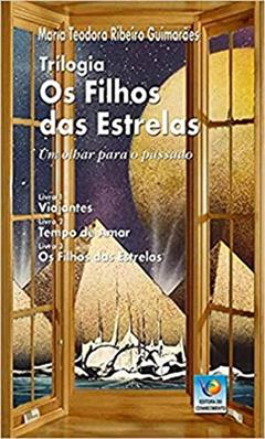 Trilogia: Os Filhos das Estrelas: um Olhar Para o Passado, do autor Maria Teodora Ribeiro Guimarães
