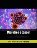 Ler Micróbios e câncer: Vírus, bactérias e parasitas Aqueles que causam o cancro e aqueles que nos ajude a combatê-lo (Portuguese Edition), do autor José Antonio Gelpi Méndez Ler Micróbios e câncer: Vírus, bactérias e parasitas Aqueles que causam o cancro e aqueles que nos ajude a combatê-lo (Portuguese Edition), do autor José Antonio Gelpi Méndez