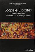 Ler Jogos e Esportes. Fundamentos e Reflexões da Praxiologia Motriz, do autor João Francisco Magno Ribas Ler Jogos e Esportes. Fundamentos e Reflexões da Praxiologia Motriz, do autor João Francisco Magno Ribas