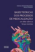 Ler Bases teóricas dos processos de medicalização: Um olhar sobre as forças motrizes, do autor Marcia Michie Minakawa; Paulo Frazão