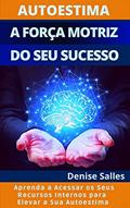 Ler Autoestima: A Força Motriz do Seu Sucesso, do autor Denise Salles Ler Autoestima: A Força Motriz do Seu Sucesso, do autor Denise Salles