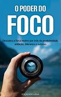 Ler O PODER DO FOCO: Descubra como impulsionar a força motriz que impulsiona a sua produtividade, ambição, liderança e sucesso, do autor Rui Pereira Ler O PODER DO FOCO: Descubra como impulsionar a força motriz que impulsiona a sua produtividade, ambição, liderança e sucesso, do autor Rui Pereira