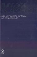 Ler Para a metacrítica da teoria do conhecimento: Estudos sobre Husserl e as antinomias fenomenológicas, do autor Theodor W. Adorno Ler Para a metacrítica da teoria do conhecimento: Estudos sobre Husserl e as antinomias fenomenológicas, do autor Theodor W. Adorno