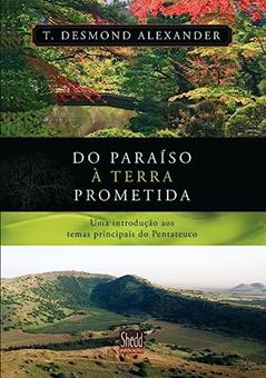 Do Paraíso à Terra Prometida, do autor T. Desmond Alexander