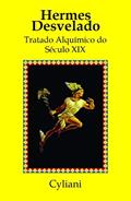Ler Hermes Desvelado: Tratado Alquímico do Século XIX, do autor Cyliani . Ler Hermes Desvelado: Tratado Alquímico do Século XIX, do autor Cyliani .