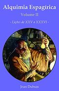 Ler Alquimia Espagírica - Volume II: Lições de 25 a 36, do autor Jean Dubuis