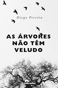 Ler As árvores não têm veludo, do autor Diego Pereira Ler As árvores não têm veludo, do autor Diego Pereira