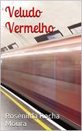 Ler Veludo Vermelho (A Livro 1), do autor Rosenilda Rocha Moura Ler Veludo Vermelho (A Livro 1), do autor Rosenilda Rocha Moura