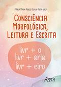 Ler Consciência Morfológica, Leitura e Escrita, do autor Marcia Maria Peruzzi Elia da Mota