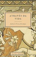 Ler Através da Vida: Edição atualizada, com introdução e notas, do autor Amélia de Freitas Beviláqua Ler Através da Vida: Edição atualizada, com introdução e notas, do autor Amélia de Freitas Beviláqua