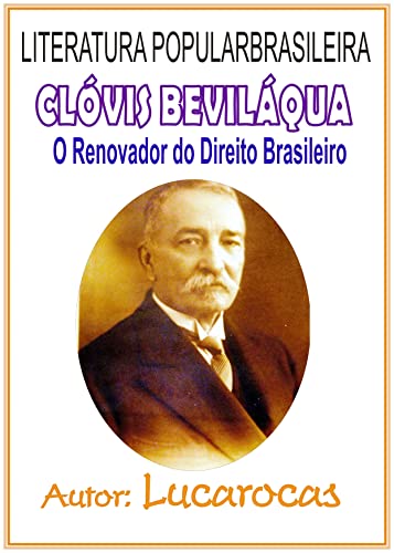 Ler CLÓVIS BEVILÁQUA: O Renovador do Direito Brasileiro, do autor LUCAROCAS a Arte de Ser