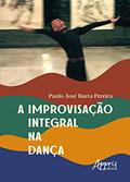 Ler A improvisação integral na dança, do autor Paulo José Baeta Pereira